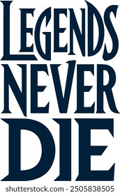 Legends never die. The design is specially for legends. Legends t shirt design