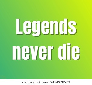 Legends never die text design, vector template, Inspirational and motivational quotes, typography designs: for prints, posters, cards, t shirt, coffee mug hoodies etc. 