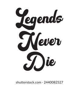 Legends never die text on white background.