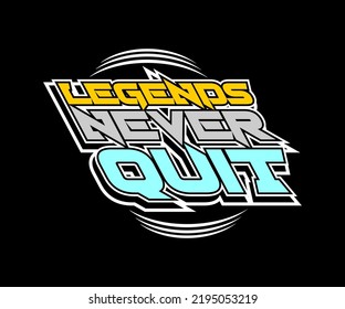 Legends Never Quit, vector typography t-shirt design, digital screen printing, etc