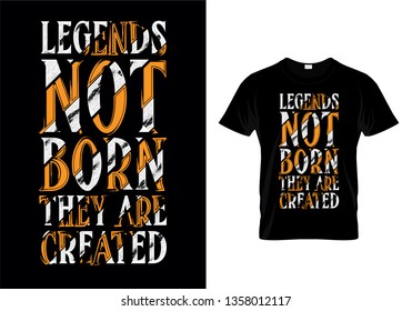 Legends Not Born They Are Created Typography T Shirt Design