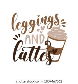 Leggings And Lattes - autumnal text with coffee cup. Good for scrap booking, posters, greeting cards, banners, textiles, gifts, shirts, mugs or other gift.