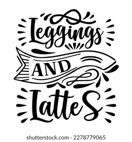 Leggings And Lattes - Mother’s Day T Shirt Design, Hand lettering illustration for your design, Cutting Cricut and Silhouette, flyer, card Templet, mugs, etc.