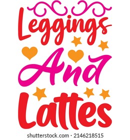 Leggings And Lattes t-shirt design ,vector file.