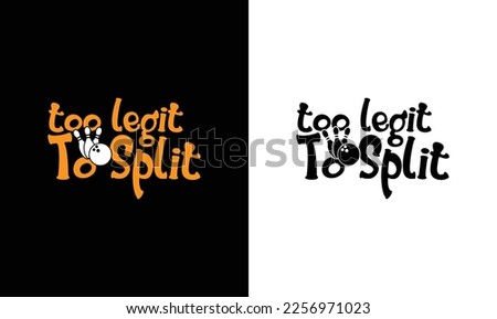 Too Legit to Split Bowling Quote T shirt design, typography