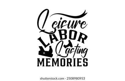 Leisure Labor Lasting Memories - Labor Day with custom T-shirt designs featuring vibrant illustrations,  clipart, and detailed line art. Perfect for apparel, prints, and more. Instant download availab