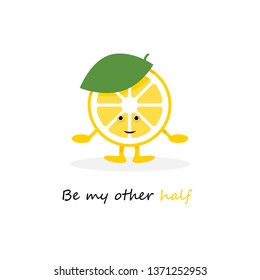 Lemon cute smile character. Cartoon yellow fruit card. Vector Illustration. Be my other half poster