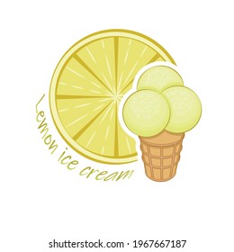 Lemon ice cream. Ice cream three balls in a waffle cup on the background of a slice of lemon. Multi-colored image on a white background. Lettering. Vector illustration.