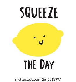 Lemon with phrase - Squeeze the day. Vector hand drawn illustration. Flat graphic design on white background.