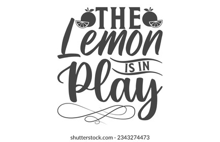 The lemon is in play - Lettering design for greeting banners, Mouse Pads, Prints, Cards and Posters, Mugs, Notebooks, Floor Pillows and T-shirt prints design.

