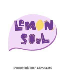 Lemon soul handwritten saying. Hand drawn inspirational lettering. Free hand stylized phrase for your typography, postcard, case, textile, t shirt design. 