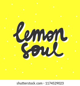 Lemon soul. Sticker for social media content. Vector hand drawn illustration design. Bubble pop art comic style poster, t shirt print, post card, video blog cover