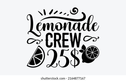 Lemonade crew 25$ - Lemonade t shirt design, Hand drawn lettering phrase, Calligraphy graphic design, SVG Files for Cutting Cricut and Silhouette