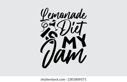 Lemonade Diet Is My Jam - Lemonade t-shirt design, Calligraphy graphic design,  Vector illustration with hand drawn lettering, posters, banners, cards, mugs, Notebooks, white background.
