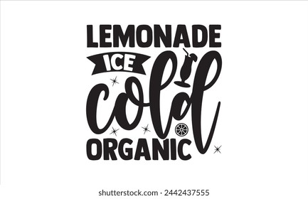 Lemonade ice cold organic - Lemonde T- Shirt Design, Food, This Illustration Can Be Used As A Print On T-Shirts And Bags, Stationary Or As A Poster, Template.