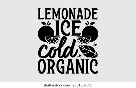 
Lemonade Ice Cold Organic - Diseño de camisetas Lemonade, Citas Motivacionales Inspiracionales de camisetas, Ilustración vectorial con letras dibujadas a mano, Aislado en fondo blanco, Eps 10. 

