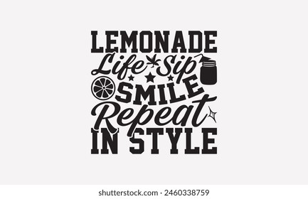 Lemonade Life Sip Smile Repeat in Style - Lemonade T-Shirt Design, Lemon Food Quotes, Handwritten Phrase Calligraphy Design, Hand Drawn Lettering Phrase Isolated On White Background.