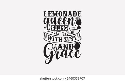 Lemonade Queen Ruling with Zest and Grace - Lemonade T-Shirt Design, Fresh Lemon Quotes, This Illustration Can Be Used As A Print On T-Shirts And Bags, Posters, Cards, Mugs.