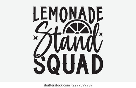 Lemonade Stand Squad - Lemonade svg t-shirt design, Handmade calligraphy vector illustration, Handwritten vector sign, EPS 10.