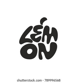 Lemon.Fruits lettering. Premium handmade vector lettering and calligraphy phrase for invitation, greeting card, t-shirt, prints, social media, blogs and posters .Vector illustration.