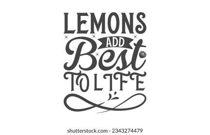 Lemons Add best To Life - Lettering design for greeting banners, Mouse Pads, Prints, Cards and Posters, Mugs, Notebooks, Floor Pillows and T-shirt prints design.
