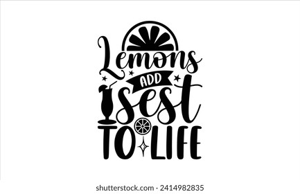 Lemons add sest  to life - Lemonade T-Shirt Design, Vector illustration with hand-drawn lettering, typography vector, Modern, simple, lettering and white background, EPS 10.