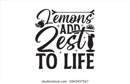 Lemons add zest to life - Lemonde T- Shirt Design, Food, This Illustration Can Be Used As A Print On T-Shirts And Bags, Stationary Or As A Poster, Template.