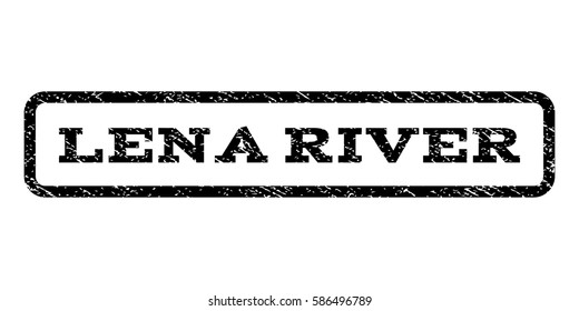 Lena River watermark stamp. Text caption inside rounded rectangle frame with grunge design style. Rubber seal stamp with unclean texture. Vector black ink imprint on a white background.