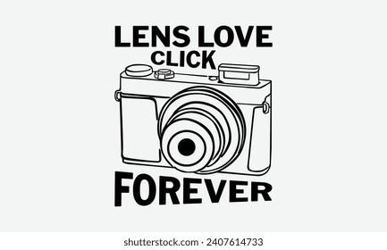 Lens Love Click Forever - Photographer T shirt Design, Hand drawn lettering phrase, Cutting and Silhouette, for prints on bags, cups, card, posters.