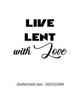 Lent Season Quote, typography for print or use as poster, card, flyer or T shirt