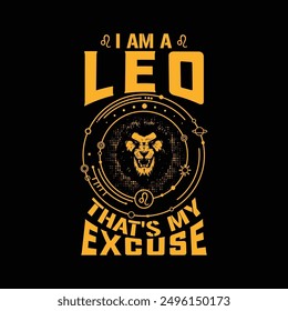 I am a LEO That's my Excuse Zodiac Horoscope Astrology Vector art Design