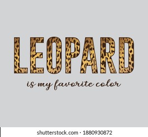 Leopard is My Favorite Color Slogan with Leopard Pattern, Vector Design for Fashion Prints