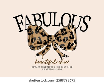 Leopard pattern texture ribbon bow tie and beautiful fabulous quote typography. Vector illustration design for fashion, t shirt, graphics, prints, posters.