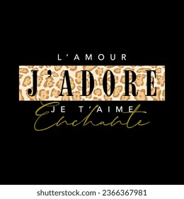 Leopard texture, L’AMOUR J’ADORE JE T’AIME ENCHANTE, France means LOVE,  I LOVE,  I LOVE YOU,  ENCHANTED Graphic design print t-shirts fashion, illustration, vector, posters, cards, stickers, mug