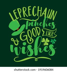 Leprechaun pinches and good luck wishes  - funny slogan for Saint Patrick's Day. Good for T shirt print, poster, card, label, and other gift design.