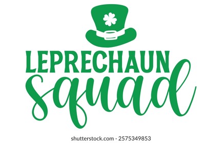 Leprechaun Squad - St. Patrick’s Day T-Shirt Design Featuring Handmade Calligraphy Vector, Isolated on Black Background, Crafted for Cricut and Silhouette Users, EPS 10 Included for Versatility.