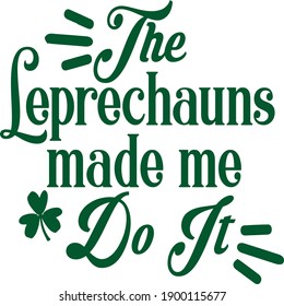 The Leprechauns Made Me Do It, St Patrick's Day Vector File