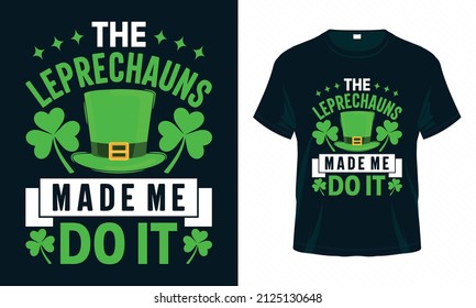 El Leprechauns me hizo hacerlo. Diseño de camisetas de San Patricio. Es bueno para imprimir, afiche, tarjeta y otro diseño de regalo.