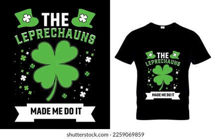 The Leprechauns made me do it. St. Patrick's Day T shirt design. Good for print, poster, card, and other gift design.