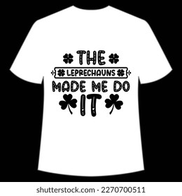 The Leprechauns Made Me Do It, St. Patrick's Day Shirt Print Template, Lucky Charms, Irish, everyone has a little luck Typography Design