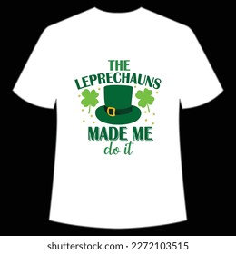 The Leprechauns Made Me Do It, St. Patrick's Day Shirt Print Template, Lucky Charms, Irish, everyone has a little luck Typography Design
