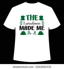 the leprechauns made me do it St. Patrick's Day Shirt Print Template, Lucky Charms, Irish, everyone has a little luck Typography Design