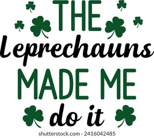 The Leprechauns Made Me Do It St. Patrick's Day T-shirt