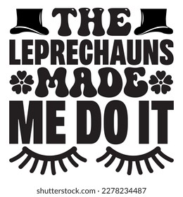 The Leprechauns Made Me Do It T-shirt Design Vector File