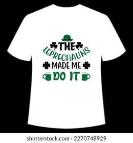 The Leprechauns MadeMe Do It, St. Patrick's Day Shirt Print Template, Lucky Charms, Irish, everyone has a little luck Typography Design