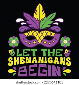 Les The Shenanigans Begin, Mardi Gras shirt print template, Typography design for Carnival celebration, Christian feasts, Epiphany, culminating  Ash Wednesday, Shrove Tuesday.