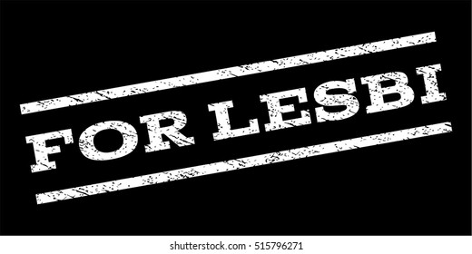 For Lesbi watermark stamp. Text tag between parallel lines with grunge design style. Rubber seal stamp with dust texture. Vector white color ink imprint on a black background.