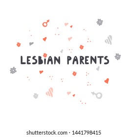 Lesbian parents- hand drawn lettering. LGBT parenting concept. Vector illustration