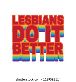 Lesbians do it better. Vector quote typographical background. Template for card, poster. banner, print for t-shirt, pin, badge, patch.