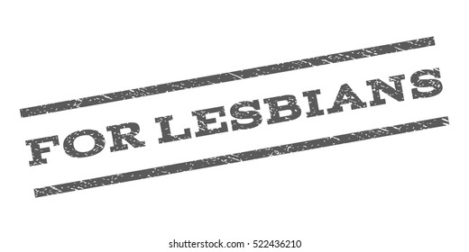 For Lesbians watermark stamp. Text caption between parallel lines with grunge design style. Rubber seal stamp with dust texture. Vector grey color ink imprint on a white background.